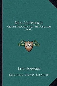 Paperback Ben Howard: Or The Pedlar And The Publican (1831) Book