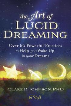 Paperback The Art of Lucid Dreaming: Over 60 Powerful Practices to Help You Wake Up in Your Dreams Book