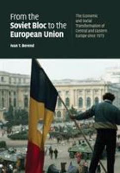 Paperback From the Soviet Bloc to the European Union: The Economic and Social Transformation of Central and Eastern Europe Since 1973 Book