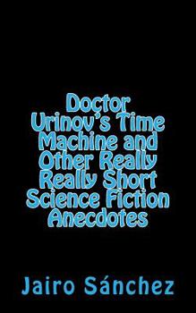 Paperback Doctor Urinov's Time Machine and Other Really Really Short Science Fiction Anecdotes Book