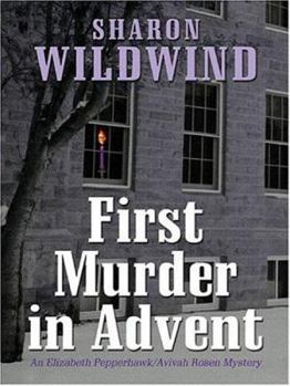 Hardcover First Murder in Advent: An Elizabeth Pepperhawk/Avivah Rosen Mystery Book