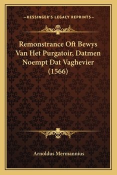 Paperback Remonstrance Oft Bewys Van Het Purgatoir, Datmen Noempt Dat Vaghevier (1566) [Dutch] Book