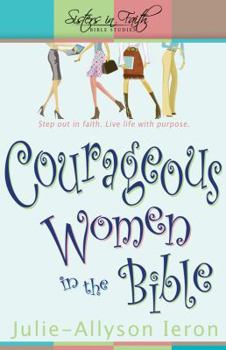 Paperback Courageous Women in the Bible: Step Out in Faith: Live Life with Purpose Book
