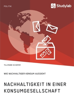 Paperback Nachhaltigkeit in einer Konsumgesellschaft. Wie nachhaltiger Konsum aussieht [German] Book