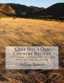 Paperback Chef Bill's Old Country Recipes: Old School and Gourmet Recipes from Around the World Book