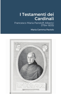 I Testamenti dei Cardinali: Francesco Maria Pandolfi Alberici