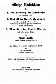 Paperback Einige Nachrichten ueber 1. Den Steinring bei Otzenhausen im Landkreise Trier, 2. Castell im Kreise Saarburg und über Besitzer desselben, insbesondere [German] Book