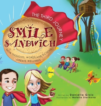 Hardcover Smile Sandwich: The Third Journey... How Thoughts, Words and Actions Create Wellness Book