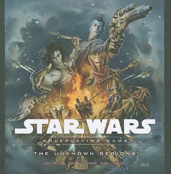The Unknown Regions: A Star Wars Roleplaying Game Supplement - Book  of the Star Wars Roleplaying Game (D20)