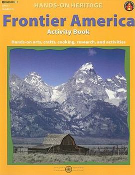Paperback Frontier America Activity Book: Hands-On Arts, Crafts, Cooking, Research, and Activities Book