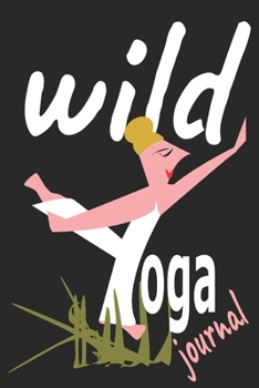 Paperback Wild Yoga Journal: Record your wonderful experiences doing yoga alfresco. Book