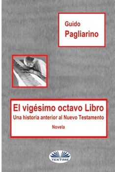 El Vig�simo Octavo Libro: Una historia anterior al Nuevo Testamento - Novela