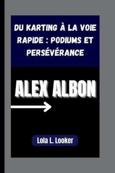 Paperback Alex Albon: Du karting à la voie rapide: podiums et persévérance [French] Book
