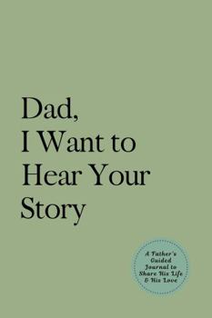 Paperback Dad, I Want to Hear Your Story: A Father's Guided Journal to Share His Life & His Love (Sage Green Cover) Book