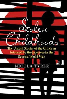 Hardcover Stolen Childhoods: The Untold Stories of the Children Interned by the Japanese in the Second World War Book