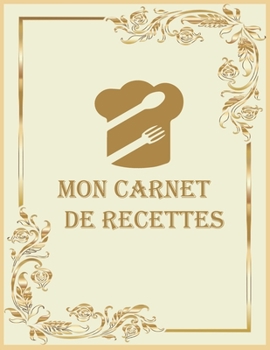 Mon Carnet De Recettes: Cahier a Remplir Avec 120 Recettes,Notes, Cahier De Recettes,120 Pages,21,59 x 27,94 cm (French Edition)