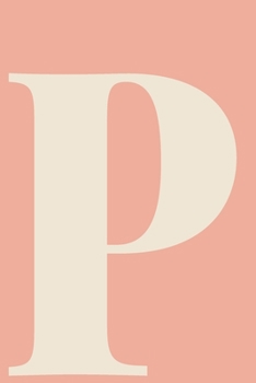 P Dot Grid Notebook: Minimalist Modern Dotted Notebook | Personalized Monogram Letter P Cover Design in Coral Peach