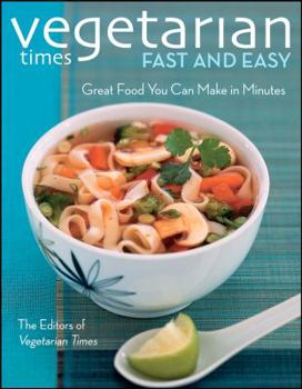 Paperback Vegetarian Times Fast and Easy: Great Foods You Can Make in Minutes Book