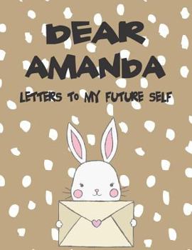 Paperback Dear Amanda, Letters to My Future Self: A Girl's Thoughts Book