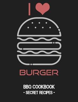 Paperback I Love Burger: BBQ Cookbook - Secret Recipes for Men Book