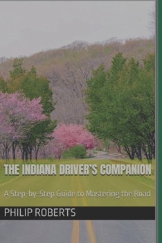 Paperback The Indiana Driver's Companion: A Step-by-Step Guide to Mastering the Road Book