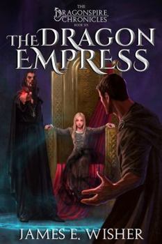 The Dragon Empress: The Dragonspire Chronicles Book 6 - Book #6 of the Dragonspire Chronicles