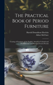 Hardcover The Practical Book of Period Furniture: Treating of Furniture of the English, American Colonial and Post-Colonial and Principal French Periods Book