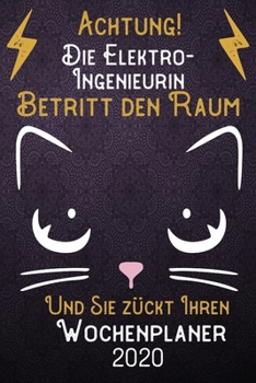 Achtung! Die Elektro-Ingenieurin betritt den Raum und Sie zückt Ihren Wochenplaner 2020: DIN A5 Kalender / Terminplaner / Wochenplaner 2020 12 Monate: ... – Jede Woche auf 2 Seiten (German Edition)