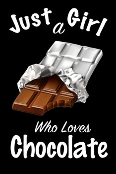 Just A Girl Who Loves Chocolate: journal for girls, funny gift for girls: Lined Notebook / Journal Gift, 100 Pages, 6x9, Soft Cover, Matte Finish, Write Journal