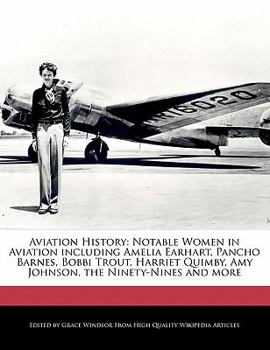 Paperback Aviation History: Notable Women in Aviation Including Amelia Earhart, Pancho Barnes, Bobbi Trout, Harriet Quimby, Amy Johnson, the Ninet Book