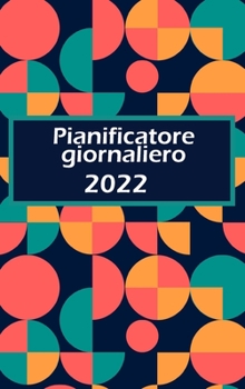 2022 - Agenda giornaliera e pianificatore: Una pagina al giorno: pianificatore giornaliero con spazio per priorit�, sezione Elenco orario orario e Note