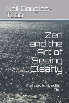 Paperback Zen and the Art of Seeing Clearly: Perhaps for the First Time Book