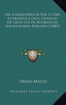 Die Charakteristik Der in Der Altfranzosischen Chanson de Geste GUI de Bourgogne Auftretenden Personen (1883)