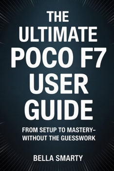 Paperback The Ultimate POCO F7 User Guide: From Setup to Mastery-Without the Guesswork Book