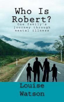 Paperback Who Is Robert?: One family's journey through mental illness Book