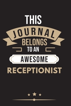 Paperback THIS JOURNAL BELONGS TO AN AWESOME Receptionist Notebook / Journal 6x9 Ruled Lined 120 Pages: for Receptionist 6x9 notebook / journal 120 pages for da Book