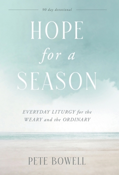 Hope for a Season: Everyday Liturgy for the Weary and the Ordinary