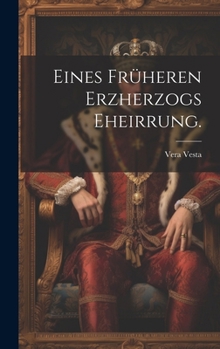 Hardcover Eines früheren Erzherzogs Eheirrung. [German] Book