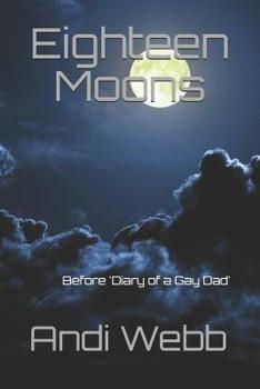 Paperback Eighteen Moons: Before 'Diary of a Gay Dad' Book