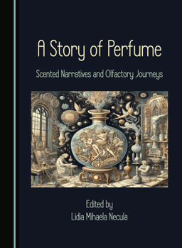Hardcover A Story of Perfume: Scented Narratives and Olfactory Journeys Book