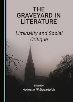 Hardcover The Graveyard in Literature: Liminality and Social Critique Book