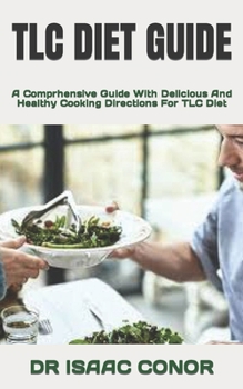 Paperback TLC Diet Guide: A Comprhensive Guide With Delicious And Healthy Cooking Directions For TLC Diet Book