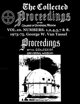 Paperback The Collected Proceedings of the College of Universal Wisdom Vol.10. Numbers. 1,2,4,5,7 & 8. 1973-75 Book