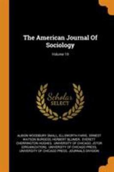 The American Journal Of Sociology; Volume 19