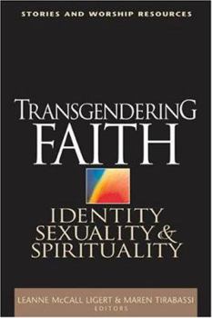 Transgendering Faith: Identity, Sexuality, And Spirituality