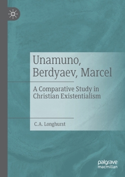 Paperback Unamuno, Berdyaev, Marcel: A Comparative Study in Christian Existentialism Book