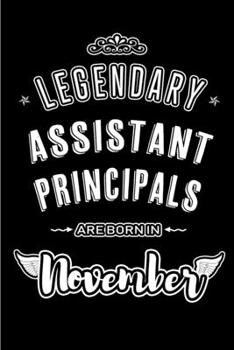 Paperback Legendary Assistant Principals are born in November: Blank Lined Journal Notebooks Diary as Appreciation, Birthday, Welcome, Farewell, Thank You, Chri Book