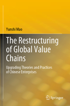 Paperback The Restructuring of Global Value Chains: Upgrading Theories and Practices of Chinese Enterprises Book