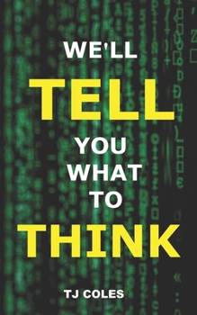 Paperback We'll Tell You What to Think: Wikipedia, Propaganda and the Making of Liberal Consensus Book