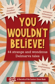 Paperback You Wouldn't Believe!: 44 Strange and Wondrous Delmarva Tales Book